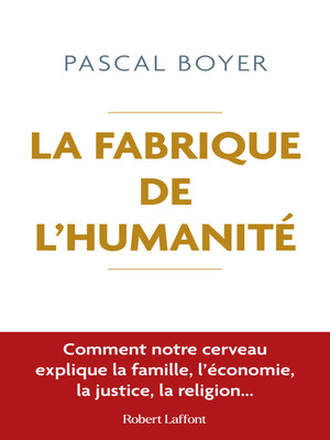 cover image of La Fabrique de l'humanité--Comment notre cerveau explique la famille, l'économie, la justice, la religion...